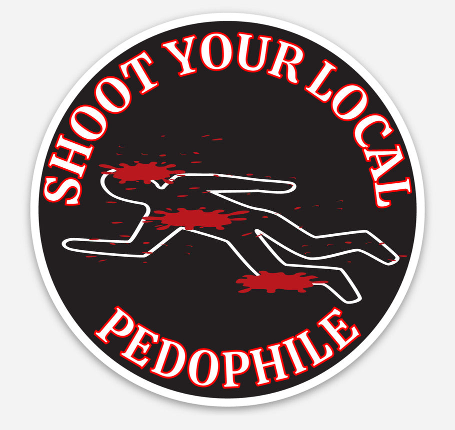 Sticker - Shoot Your Local Pedophile